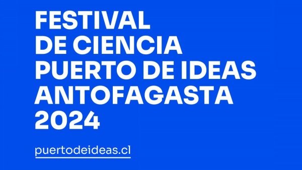 Festival de Ciencia Puerto de Ideas Antofagasta 2024, Chile, 2024.