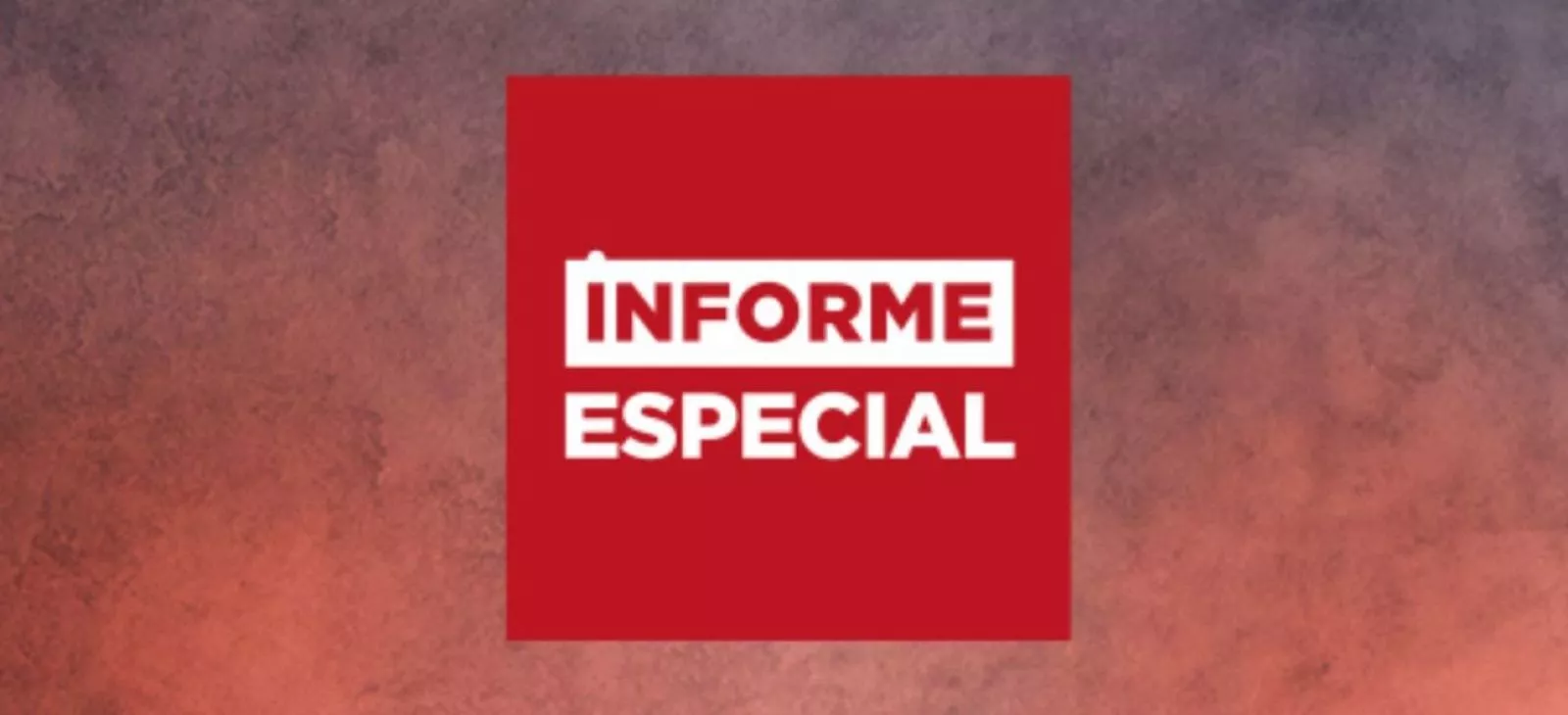 Informe Especial.